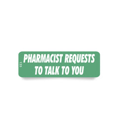 Label 133 Pharmacist Requests to Talk to You